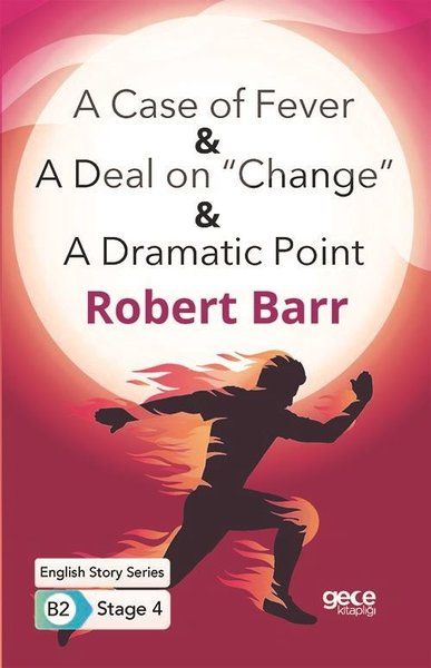 A Case of Fever  A Deal on Change  A Dramatic Point  İngilizce Hikayeler B2 Stage 4