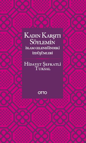 Kadın Karşıtı Söylemin İslam Geleneğindeki İzdüşümleri  Ciltsiz