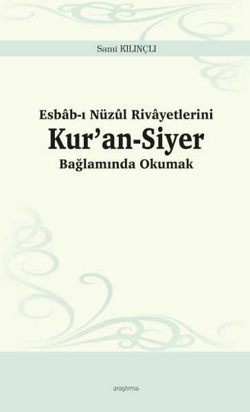 Esbâbı Nüzûl Rivâyetlerini Kur’anSiyer Bağlamında Okumak