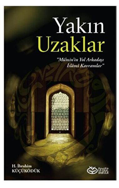Yakın Uzaklar  Müminin Yol arkadaşı İslami Kavramlar