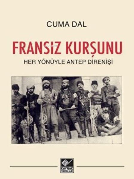 Fransız Kurşunu  Her Yönüyle Antep Direnişi