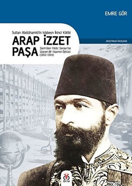 Arap İzzet Paşa  Sultan 2 Abdülhamid’in Mabeyn İkinci Katibi