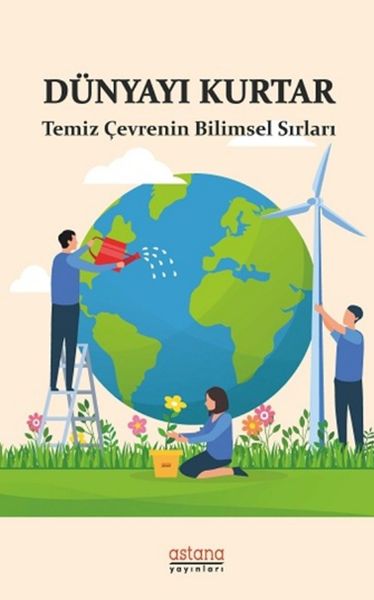 Dünyayı Kurtar  Temiz Çevrenin Bilimsel Sırları