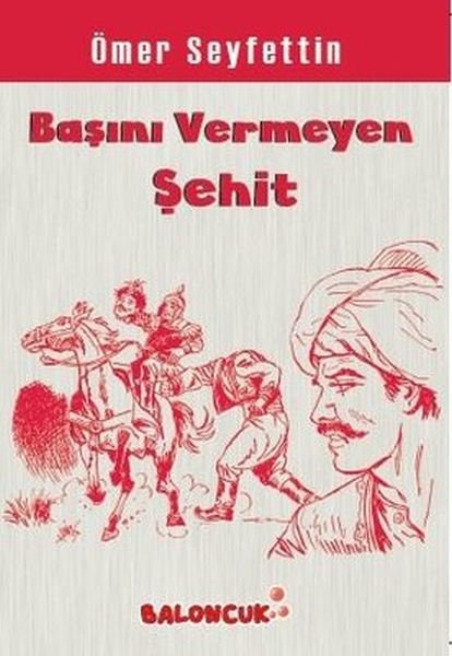Çocuklar İçin Ömer Seyfettinden Seçmeler  Başını Vermeye Şehit