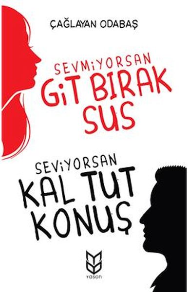 Sevmiyorsan Git Bırak Sus Seviyorsan Kal Tut Konuş