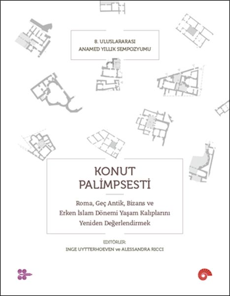 Konut Palimpsesti – Roma Geç Antik Bizans ve Erken İslam Dönemi Yaşam Kalıplarını Yeniden Değerlen