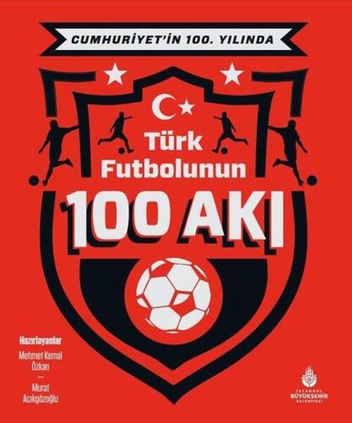 Cumhuriyet’in 100 Yılında Türk Futbolunun 100 Akı