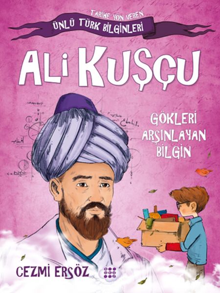 Tarihe Yön Veren Ünlü Türk Bilginleri  Ali Kuşçu  Gökleri Arşınlayan Bilgin