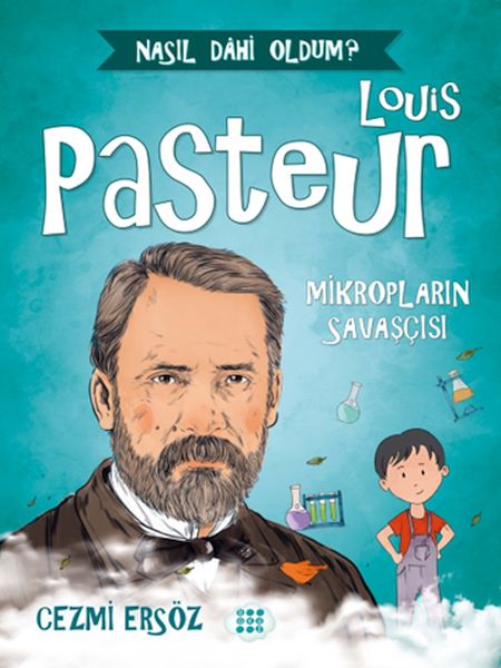 Nasıl Dahi Oldum  Louis Pasteur  Mikropların Savaşçısı