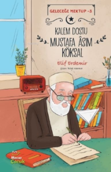 Geleceğe Mektup 3  Kalem Dostu Mustafa Âsım Köksal