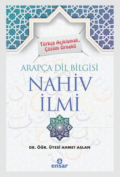 Türkçe Açıklamalı Çözüm Örnekli Arapça Dil Bilgisi Nahiv İlmi