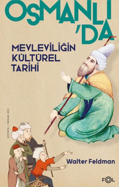Osmanlı’da Mevleviliğin Kültürel Tarihi –Osmanlı İmparatorluğu’nda Şiir Müzik ve Tasavvuf–