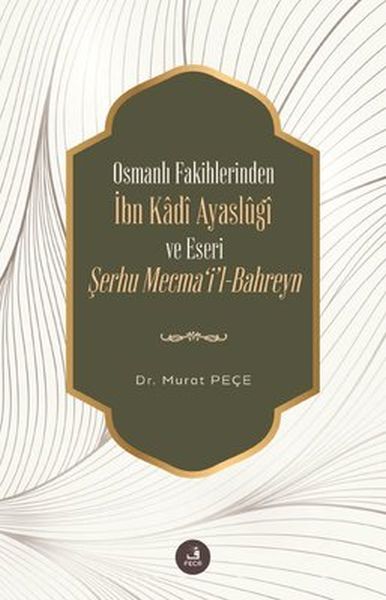 İbn Kadi Ayaslugi ve Eseri Şerhu Mecmail Bahreyn  Osmanlı Fakihlerinden