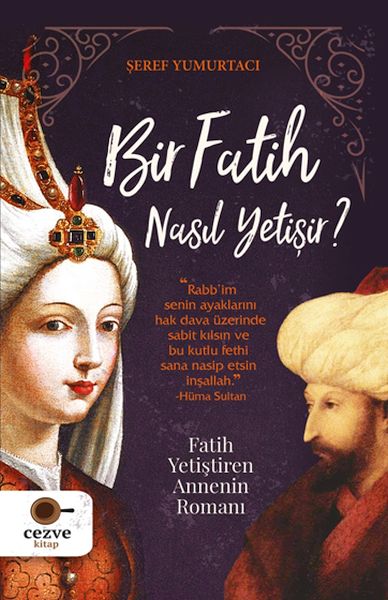 Bir Fatih Nasıl Yetişir   Fatih Yetiştiren Annenin Romanı