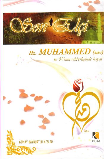 Hz Muhammed sav ve Onun Rehberliğinde Hayat Son Elçi
