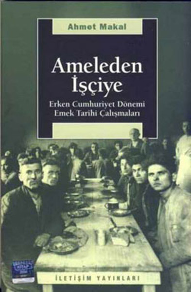 Ameleden İşçiye  Erken Cumhuriyet Dönemi Emek Tarihi Çalışmaları