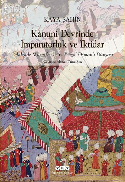 Kanuni Devrinde İmparatorluk Ve İktidar – Celalzade Mustafa Ve 16 Yüzyıl Osmanlı Dünyası