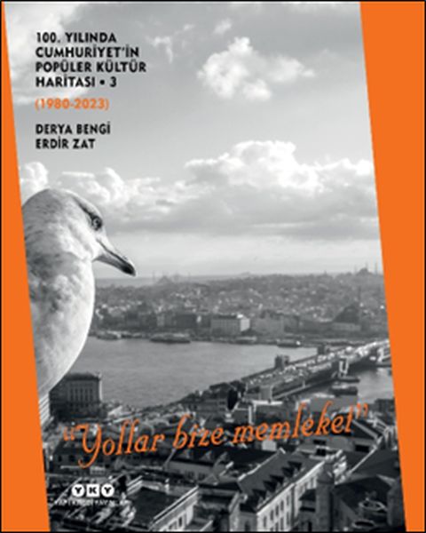 100 Yılında Cumhuriyet’in Popüler Kültür Haritası 3 19802023 ‘Yollar Bize Memleket’ Ciltli
