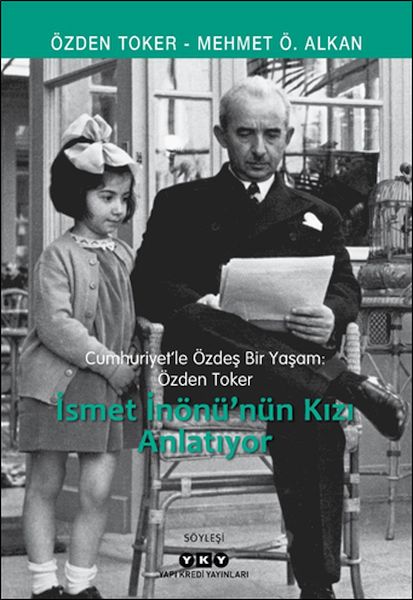 Cumhuriyet’le Özdeş Bir Yaşam Özden Toker  İsmet İnönü’nün Kızı Anlatıyor