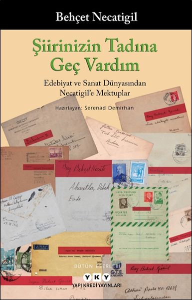 Şiirinizin Tadına Geç Vardım  Edebiyat ve Sanat Dünyasından Necatigil’e Mektuplar