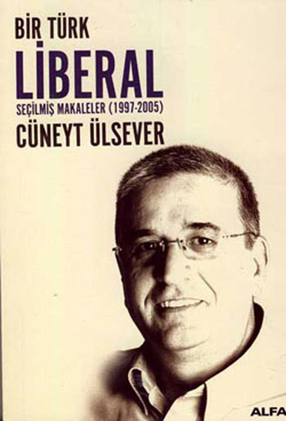 Bir Türk Liberal  Seçilmiş Makaleler 19972005