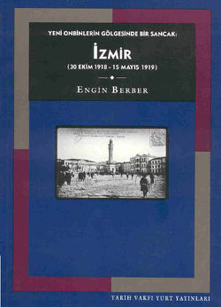 Yeni Onbinlerin Gölgesinde Bir Sancak İzmir 30 Ekim 1918  15 Mayıs 1919