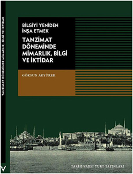 Bilgiyi Yeniden İnşa Etmek Tanzimat Döneminde Mimarlık Bilgi ve İktidar