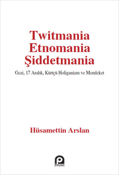 Twitmania Etnomania Şiddetmania  Gezi17 Aralık Kürtçü Holiganizm ve Memleket