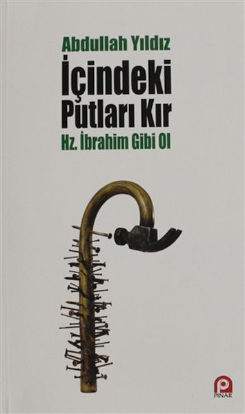 İçindeki Putları Kır  Hz İbrahim Gibi Ol