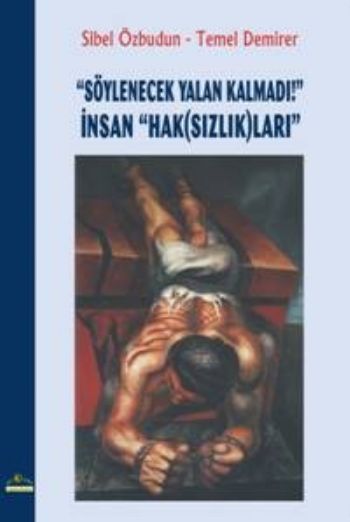 Söylenecek Yalan Kalmadı İnsan Hak Sızlıkları