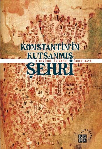 Konstantinin Kutsanmış Şehri  3 Devirde İstanbul