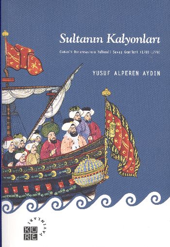 Sultanın Kalyonları  Osmanlı Donanmasının Yelkenli Savaş Gemileri 17011770
