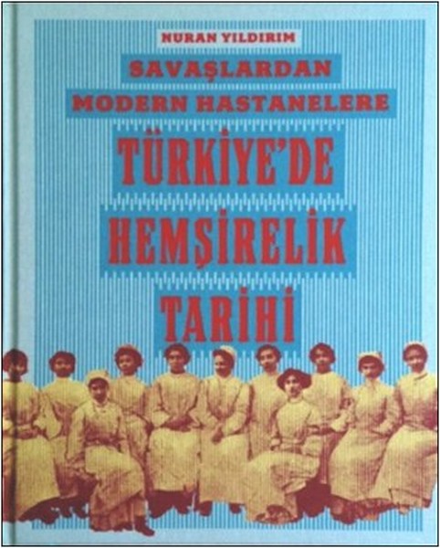 Savaşlardan Modern Hastanelere Türkiyede Hemşirelik Tarihi