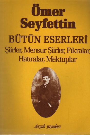 Ömer Seyfettin Bütün Eserleri Şiirler Mensur Şiirler Fıkralar Hatıralar Mektuplar