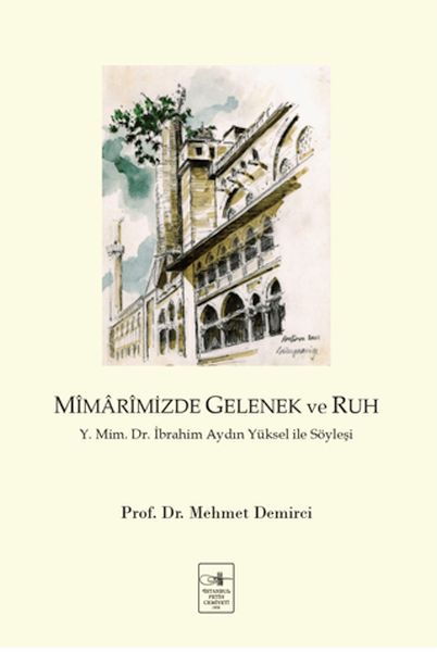 Mîmârimizde Gelenek ve Ruh Y Mim Dr İbrahim Aydın Yüksel  ile Söyleşi