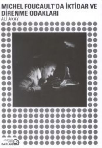 Michel Foucaultda İktidar ve Direnme Odakları