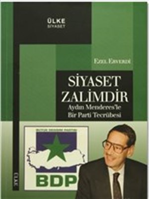 Siyaset Zalimdir  Aydın Menderesle Bir Parti Tecrübesi