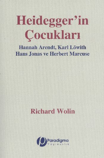 Heideggerİn Çocukları  Hannah Arendt Karl Löwith Hans Jonas Ve Herbert Marcuse