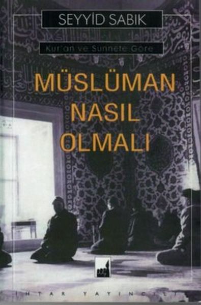 Kuran ve Sünnete Göre Müslüman Nasıl Olmalı