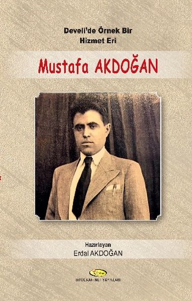 Develide Örnek Bir Hizmet Eri Mustafa Akdoğan 19141955  MektuplarıŞiirleriSeçim Konuşmala