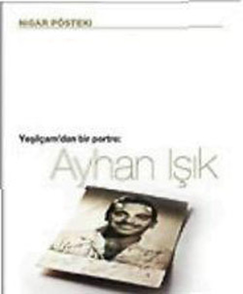 Ayhan Işık  Yeşilçamdan Bir Portre
