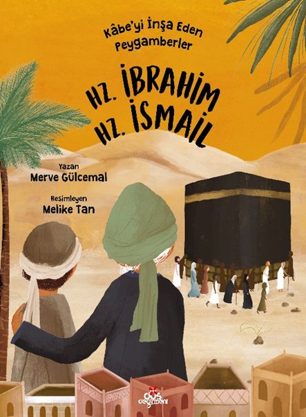 Kâbe’yi İnşa Eden Peygamberler  Hz İbrahim  Hz İsmail
