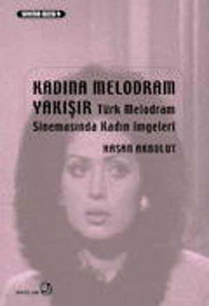Kadına Melodram Yakışır  Türk Melodram Sinemasında Kadın İmgeleri