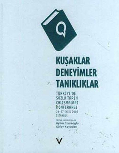 Kuşaklar Deneyimler Tanıklıklar  Türkiyede Sözlü Tarih Çalışmaları Konferansı