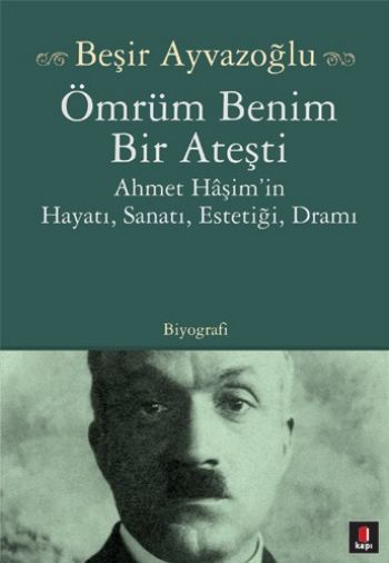 Ömrüm Benim Bir Ateşti Ahmet Haşimin Hayatı Sanatı Estetiği Dramı