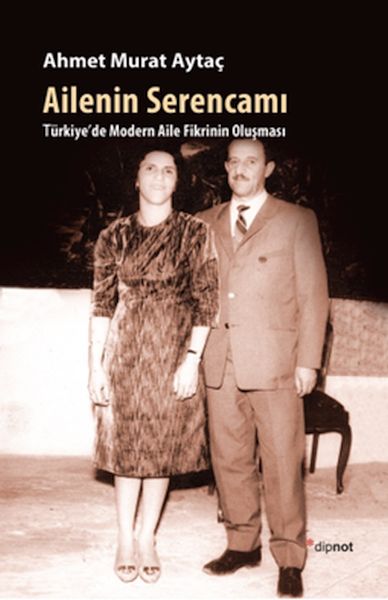 Ailenin Serencamı  Türkiyede Modern Aile Fikrinin Oluşması