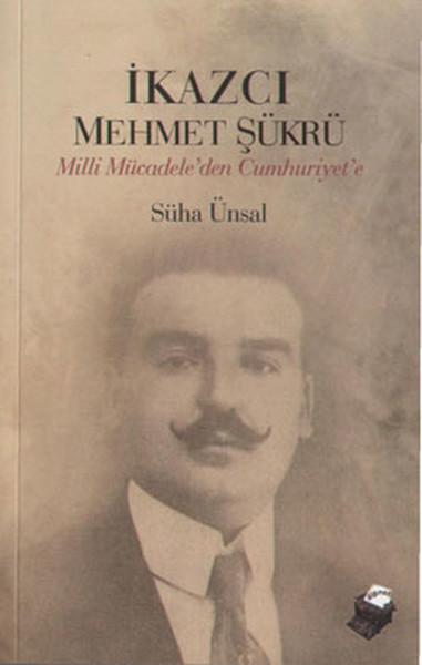 İkazcı Mehmet Şükrü  Milli Mücadeleden Cumhuriyete