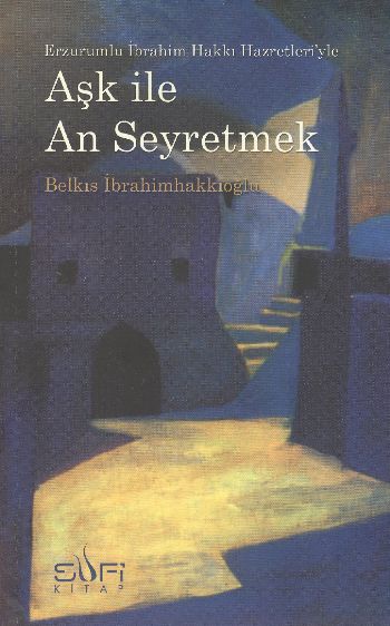Aşk İle An Erzurumlu İbrahim Hakkı Hazretleriyle Seyretmek