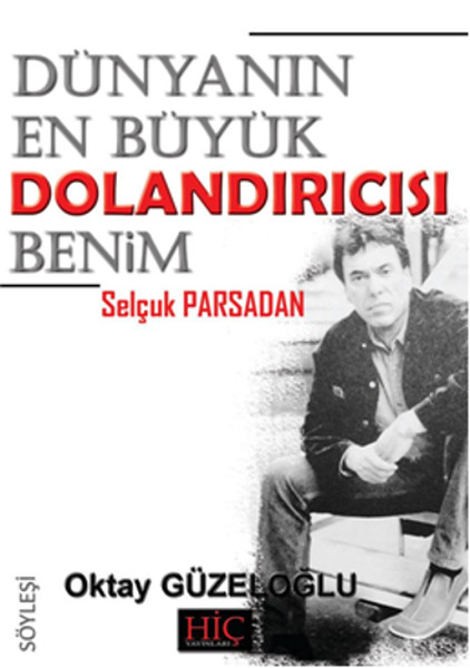 Dünyanın En Büyük Dolandırıcısı Benim  Selçuk Parsadan