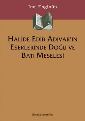 Halide Edib Adıvarın Eserlerinde Doğu  Ve Batı Meselesi